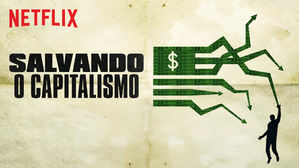 Imagem de capa da documentário Salvando o capitalismo e logomarca da Netflix acima.