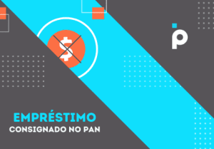 Crédito Consignado PAN: saiba como pedir o seu!